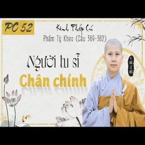 177. Người tu sĩ chân chính - Kinh Pháp Cú - Phẩm Tỳ Kheo - Kệ 369-382 - SC. Giác Lệ Hiếu