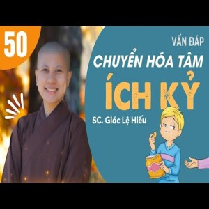 184. Vấn đáp: Chuyển hóa tâm ích kỷ - SC. Giác Lệ Hiếu