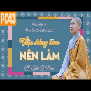 159. Việc đáng làm, nên làm - Kinh Pháp Cú - Phẩm Tạp Lục - Kệ 290-305 - SC. Giác Lệ Hiếu