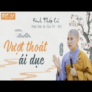 136. Vượt Thoát Ái Dục. Kinh Pháp Cú. Phẩm Phật Đà. Kệ 179-183. SC. Giác Lệ Hiếu