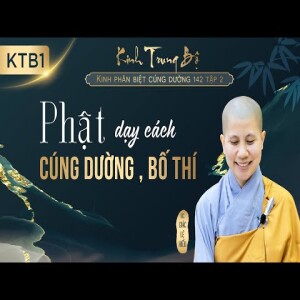 189. Phật dạy cách cúng dường, bố thí. Kinh Trung Bộ. Kinh Phân biệt cúng dường. SC. Giác Lệ Hiếu