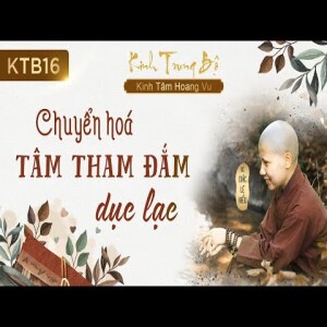 218. Chuyển hóa tâm tham đắm dục lạc - Kinh Trung Bộ - Kinh Tâm Hoang Vu - SC. Giác Lệ Hiếu