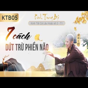 198. Bảy cách dứt trừ phiền não. Kinh Trung Bộ. Kinh Tất cả lậu hoặc. SC. Giác Lệ Hiếu
