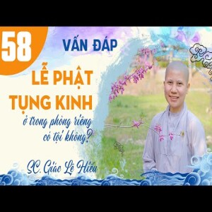 199. Vấn đáp: Lễ Phật tụng kinh ở trong phòng riêng có tội không? - SC. Giác Lệ Hiếu