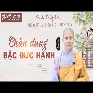 180. Chân dung bậc đức hạnh - Kinh Pháp Cú - Phẩm Bà La Môn - Kệ 383-396 - SC. Giác Lệ Hiếu