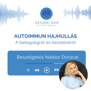 Autoimmun hajhullás - beszélgetés Nádasi Dóra specialistával a betegségről és kezeléséről