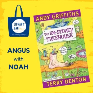 The 104 Story Treehouse by Andy Griffiths and Terry Denton - Angus with Noah