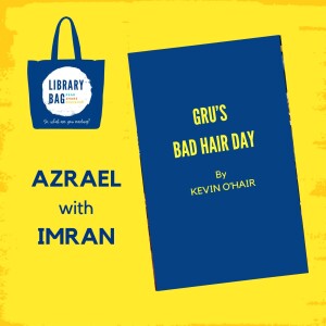 Gru’s Bad Hair Day by Kevin O’Hair - Azrael with Imran