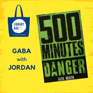 500 Minutes of Danger by Jack Heath - Gaba with Jordan