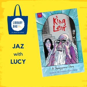 King Lear, A Shakespeare Story by Andre Matthews and Tony Ross - Jaz with Lucy