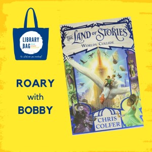 The Land of Stories, Worlds Colllide by Chris Colfer - Roary with Bobby