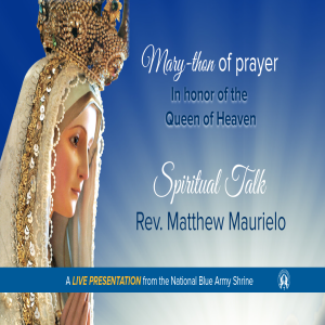 Spiritual Talk of Rev. Fr. Matt Mauriello - August 13, 2020