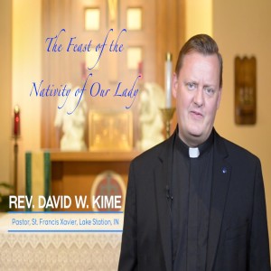 The Feast of the Birth of Our Lady, a reflection by Fr. David Kime