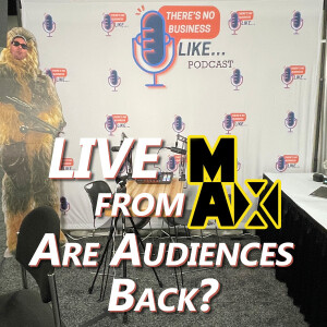 Ep. 108: Live from MAX – Are Audiences Back?