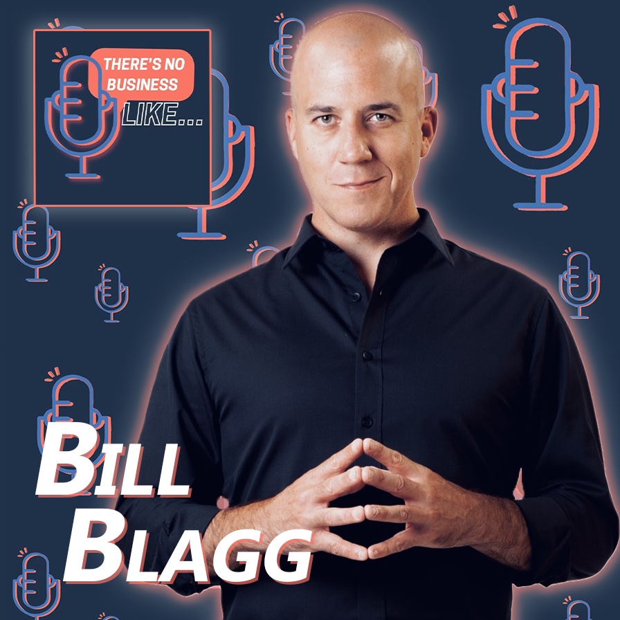 Ep. 47 Bill Blagg: An Overnight Success