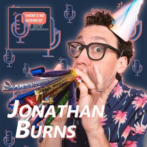 Ep. 28 Jonathan Burns: Making It More Ridiculous