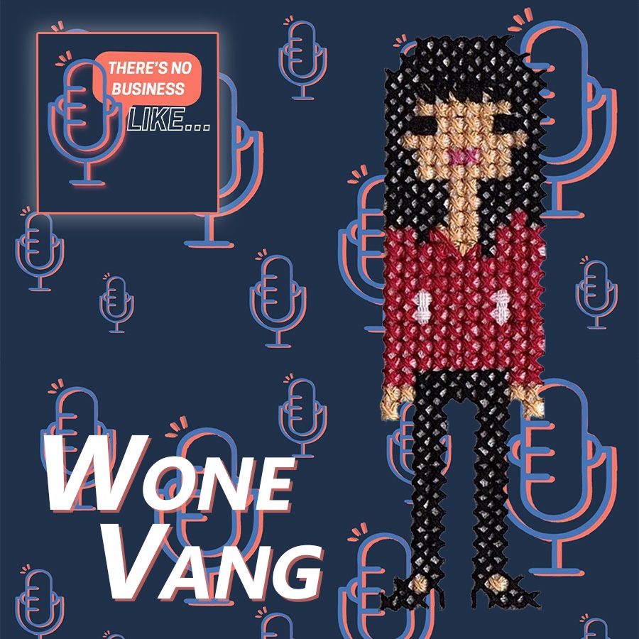 Ep. 65 Wone Vang: Never Give Up on Your Stupid Stupid Dreams