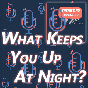 Ep. 133 What Keeps You Up?