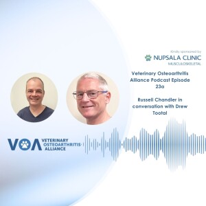 Veterinary Osteoarthritis Alliance Podcast Episode 23a - Russell Chandler in conversation with Drew Tootal