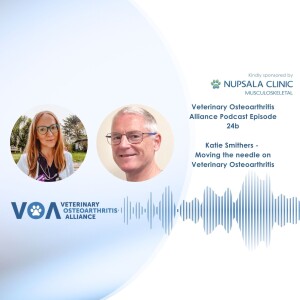 Veterinary Osteoarthritis Alliance Podcast Episode 24b - MOVING THE NEEDLE ON VETERINARY OSTEOARTHRITIS