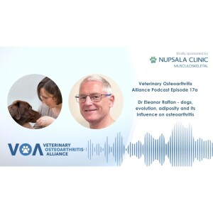 Veterinary Osteoarthritis Alliance Podcast Episode 17a - Dr Eleanor Raffan - dogs, evolution, adiposity and its influence on osteoarthritis