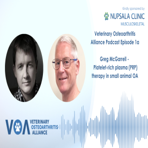 Veterinary Osteoarthritis Alliance Podcast Episode 1a Greg McGarrell - Platelet-rich plasma (PRP) therapy in small animal OA
