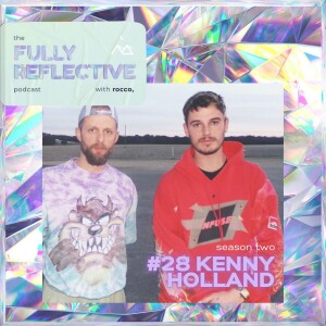 Fully Reflective Podcast #28 - Kenny Holland