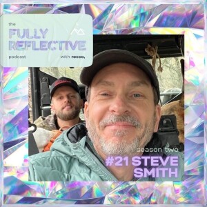 Fully Reflective Podcast #21, Steve Smith