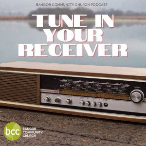Pastor Karen Ashworth - Tune in your receiver - Sunday 22nd August 2021