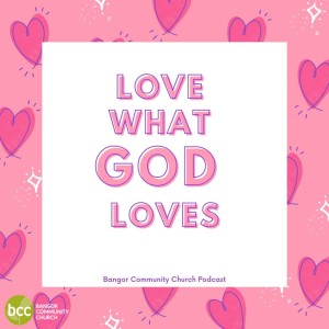Pastor Karen Ashworth - Love what God loves part4 - Sunday2nd May 2021