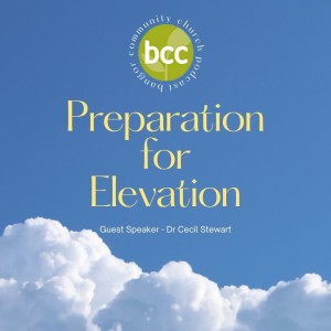 Guest Speaker - Dr Cecil Stewart - Preparation for Elevation - Sunday 27th June 2021