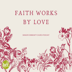 Pastor Karen Ashworth - Faith works by Love - Sunday 20th September 2020