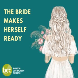 Pastor George Ritchie -The Bride makes herself ready - Sunday 17th July 2022