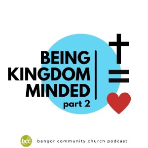 Pastor Karen Ashworth - Being kingdom minded - part2 - Sunday 12th June 2022