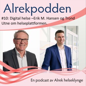 #6: Digital helse:Trond Utne og Erik M. Hansen om helseplattformen