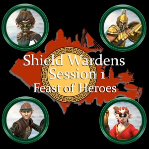 Shield Wardens: Session 1-Feast of Heroes