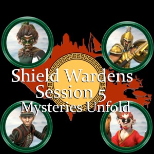 Shield Wardens: Session 5-Mysteries Unfold