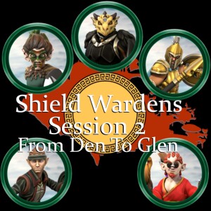 Shield Wardens: Session 2- From Den to Glen