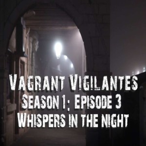 Vagrant Vigilantes: Season 1, Episode 3-Whispers in the Night
