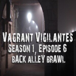 Vagrant Vigilantes: Season 1, Episode 6-Back Alley Brawl