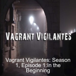 Vagrant Vigilantes: Season 1, Episode 1-In the Beginning