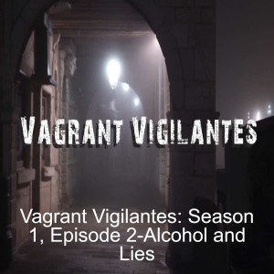 Vagrant Vigilantes: Season 1, Episode 2-Alcohol and Lies