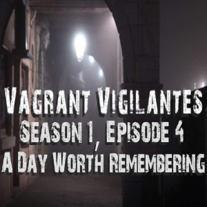 Vagrant Vigilantes: Season 1, Episode 4-A Day Worth Remembering