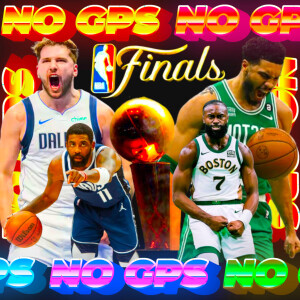 NO GPS | The Basketball gods must be Crazy (Finals Preview) | Ep18