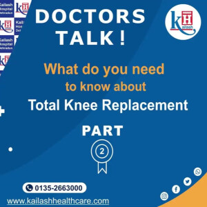 What Knee Conditions Require Knee Replacement? Explains Orthopedician I Kailash Hospital Dehradun