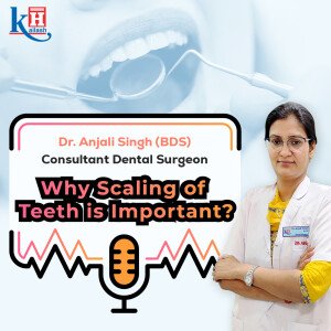 Why Scaling of Teeth is Important? Expert Advice by Dental Surgeon