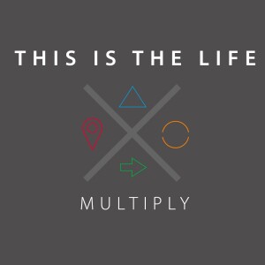 This Is The Life: Multiply