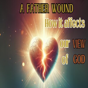 RECOGNIZING a FATHER WOUND: Discover GOD's Loving HEART