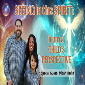 SEEING in the SPIRIT: from a CHILD's PERSPECTIVE