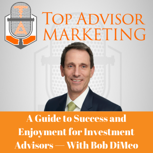 Episode 184 - A Guide to Success and Enjoyment for Investment Advisors — With Bob DiMeo
